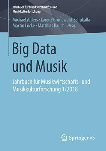 Big Data und Musik: Jahrbuch für Musikwirtschafts- und Musikkulturforschung 1/2018