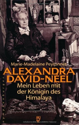 Alexandra David-Néel. Mein Leben mit der Königin des Himalaya