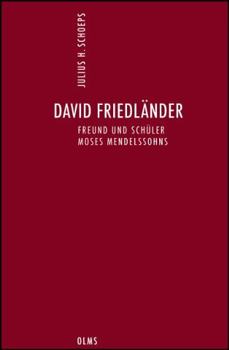 Deutsch-Jüdische Geschichte durch drei Jahrhunderte. Ausgewählte Schriften in zehn Bänden: Band 6: David Friedländer. Freund und Schüler Moses Mendelssohns. Erstveröffentlichung.
