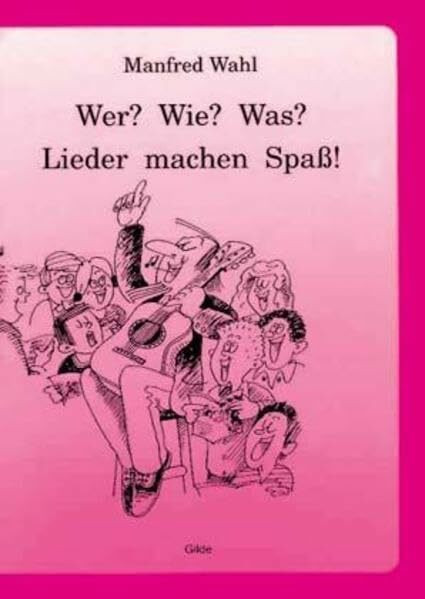 Wer? Wie? Was?, Stufe.1-4, Lieder machen Spaß!: 25 ganz leichte Lieder für den Anfangsunterricht in Deutsch als Fremdsprache