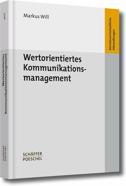 Wertorientiertes Kommunikationsmanagement: Habil.-Schr. (Betriebswirtschaftliche Abhandlungen)