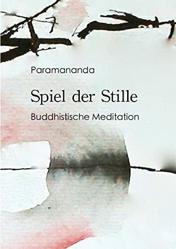 Spiel der Stille: Buddhistische Meditation Spiel der Stille: Buddhistische Meditation