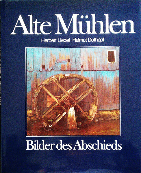 Alte Mühlen. Bilder des Abschieds