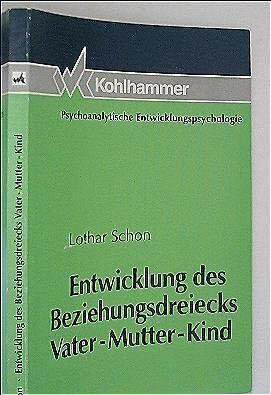 Entwicklung des Beziehungsdreiecks Vater-Mutter-Kind: Triangulierung als lebenslanger Prozess
