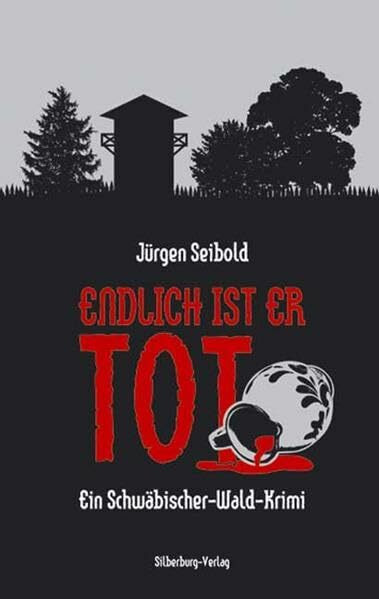 Endlich ist er tot: Ein Schwäbischer-Wald-Krimi