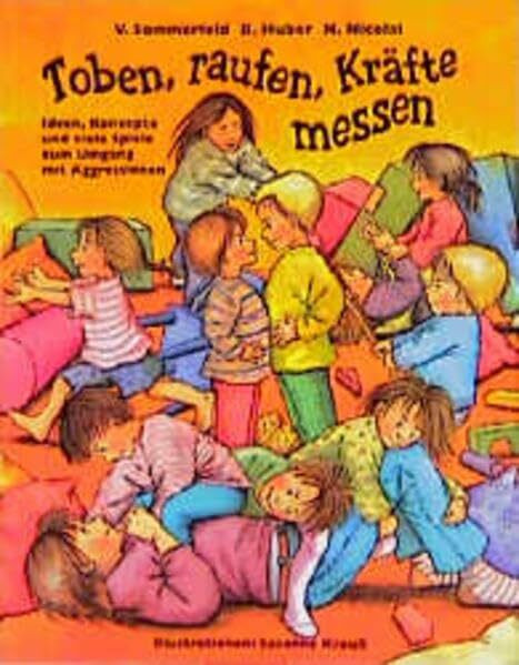 Toben, raufen, Kräfte messen: Ideen, Konzepte und viele Spiele zum Umgang mit Aggressionen (Praxisbücher für den pädagogischen Alltag)
