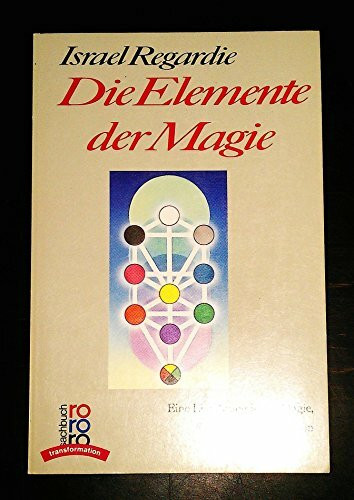 Die Elemente der Magie: Eine Einführung in die Magie, Kabbala und Meditation