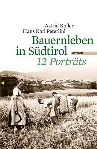 Bauernleben in Südtirol. 12 Porträts