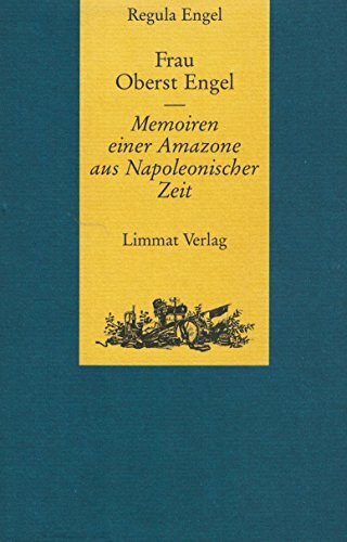 Frau Oberst Engel. Memoiren einer Amazone aus Napoleonischer Zeit