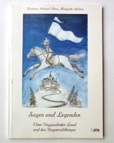 Sagen und Legenden: Vom Deggendorfer Land und den Bayerwaldbergen
