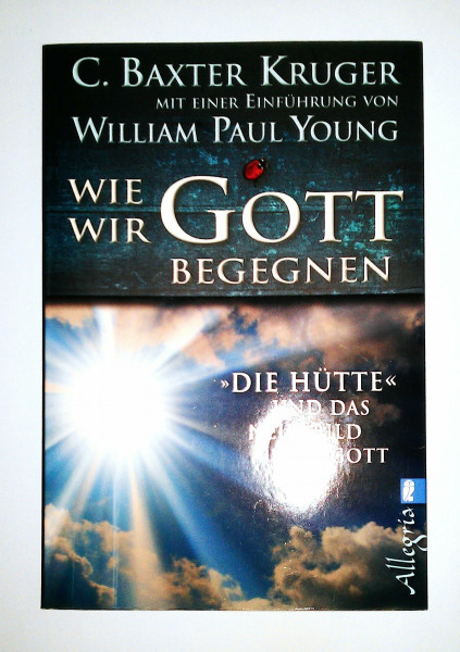 Wie wir Gott begegnen: DIE HÜTTE und das neue Bild von Gott