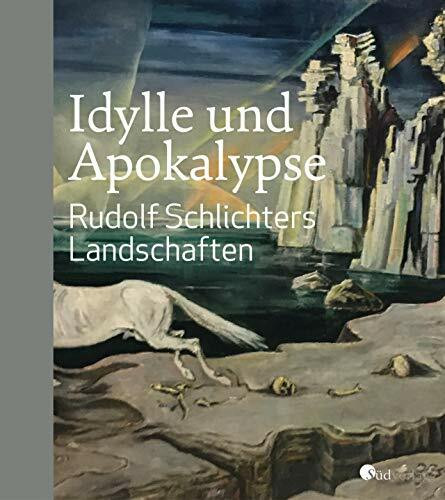 Idylle und Apokalypse - Rudolf Schlichters Landschaften: Katalog zur Ausstellung im Kunstmuseum Hohenkarpfen