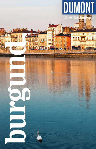 DUMONT Reise-Taschenbuch Reiseführer Burgund: Reiseführer plus Reisekarte. Mit individuellen Autorentipps und vielen Touren.