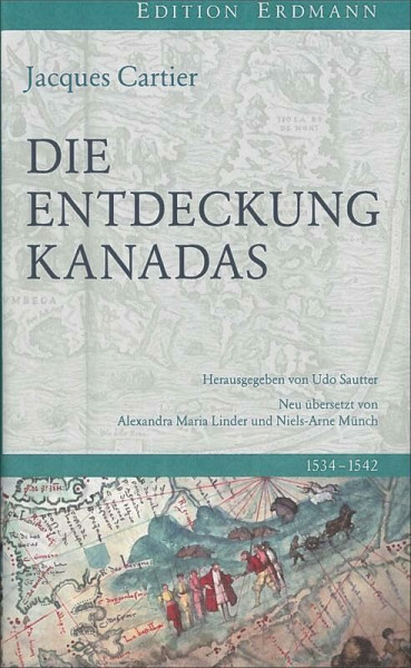 Die Entdeckung Kanadas: 1534-1542. Neu übersetzt von Alexandra Maria Lindner und Niels-Arne Münch.