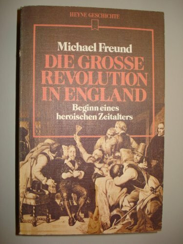 Die große Revolution in England. Beginn eines heroischen Zeitalters.
