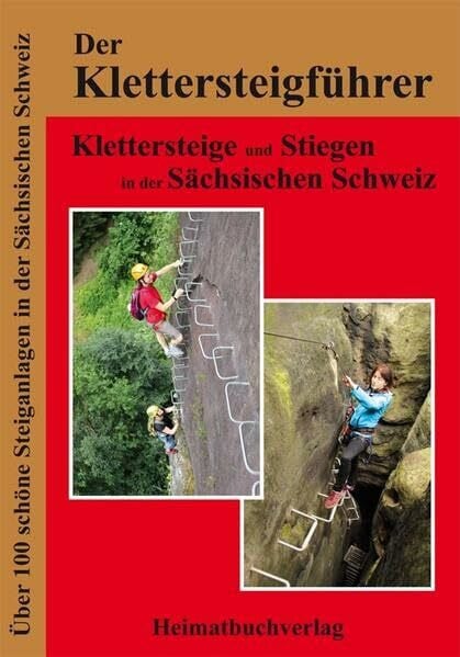 Der Klettersteigführer, Klettersteige und Stiegen in der Sächsischen Schweiz: Die 100 schönsten Steiganlagen in der Sächsischen Schweiz