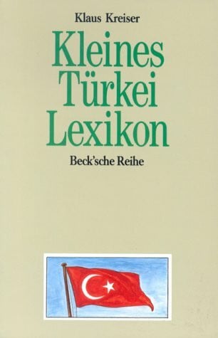 Kleines Türkei-Lexikon: Wissenswertes über Land und Leute (Beck'sche Reihe - Länder)