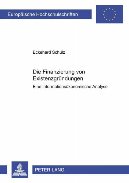 Die Finanzierung von Existenzgründungen: Eine informationsökonomische Analyse: Eine informationsökonomische Analyse. Dissertationsschrift (Europäische ... / Série 5: Sciences économiques, Band 2600)