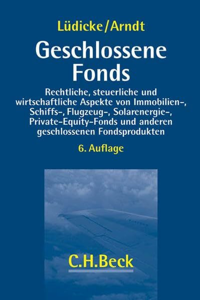 Geschlossene Fonds: Rechtliche, steuerliche und wirtschaftliche Aspekte von Immobilien-, Schiffs-, Flugzeug-, Solarenergie- sowie Private-Equity-Fonds ... Fondsprodukten mit einem Exkurs Offene Fonds
