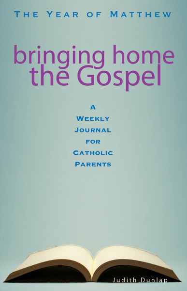Bringing Home the Gospel: The Year of Matthew: A Weekly Journal for Catholic Parents