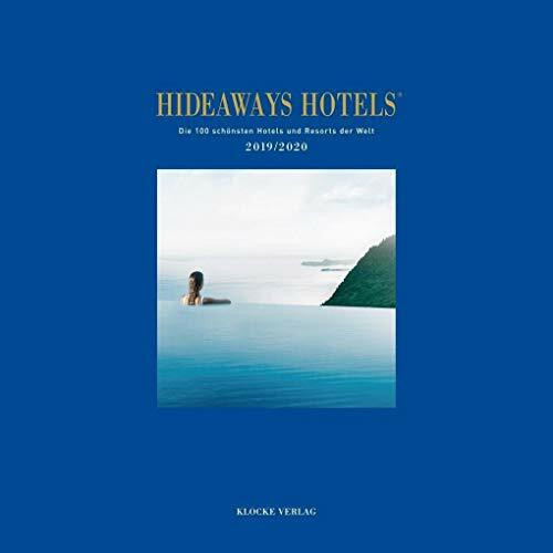 Hideaways Hotels. Die 100 schönsten Hotels und Resorts der Welt: Hideaways-Hotels 2019/2020