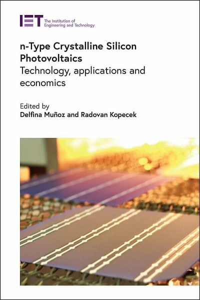 N-Type Crystalline Silicon Photovoltaics: Technology, Applications and Economics (IET Energy Engineering, 175)