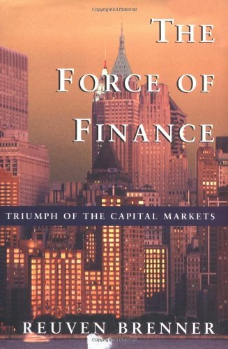 The Force of Finance: Triumph of the Capital Markets The Force of Finance: Triumph of the Capital Markets