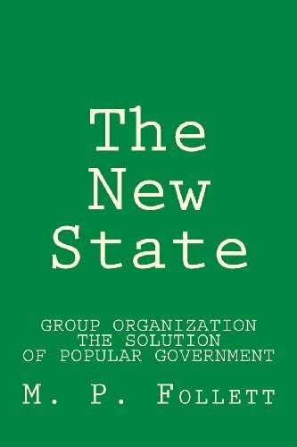 The New State: Group Organization the Solution of Popular Government