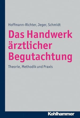 Das Handwerk ärztlicher Begutachtung: Theorie, Methodik und Praxis