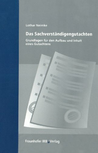 Das Sachverständigengutachten.: Grundlagen für Aufbau und Inhalt eines Gutachtens.