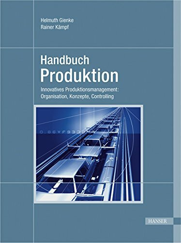 Handbuch Produktion: Innovatives Produktionsmanagement: Organisation, Konzepte, Controlling