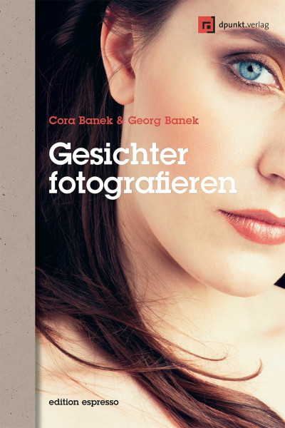 Gesichter fotografieren: Ausdrücke einfangen und inszenieren (Edition Espresso)