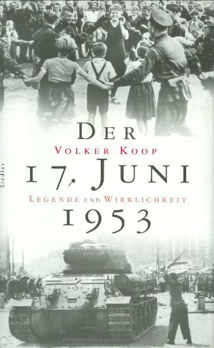 Der 17. Juni 1953: Legende und Wirklichkeit