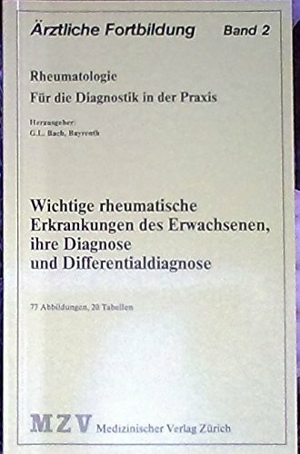 Wichtige rheumatische Erkrankungen des Erwachsenen, ihre Diagnose und Differntialdiagnose: Ärztliche Fortbildung. Rheumatologie für die Diagnostik in der Praxis.