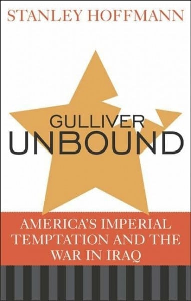 Gulliver Unbound: America's Imperial Temptation and the War in Iraq