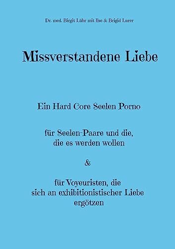 Missverstandene Liebe: Ein Hard Core Seelen Porno
