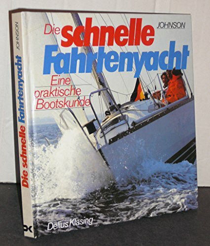 Die schnelle Fahrtenyacht. Eine praktische Bootskunde