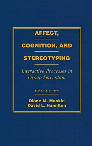 Affect, Cognition and Stereotyping: Interactive Processes in Group Perception