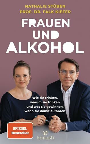 Frauen und Alkohol: Wie sie trinken, warum sie trinken und was sie gewinnen, wenn sie damit aufhören - Der Spiegel-Bestseller