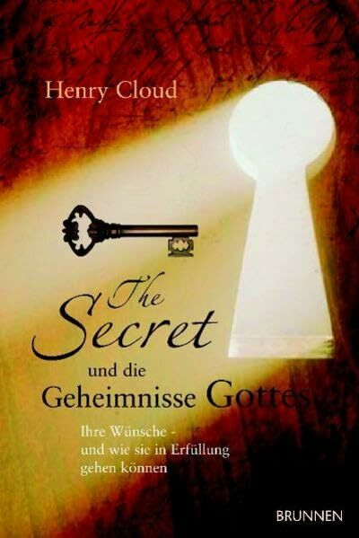 The Secret und die Geheimnisse Gottes. Ihre Wünsche - und wie sie in Erfüllung gehen können