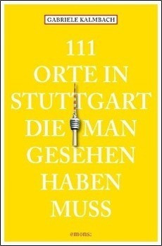 111 Orte in Stuttgart, die man gesehen haben muss