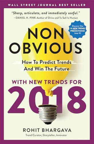 Non-Obvious 2018 Edition: How To Predict Trends And Win The Future (Non-Obvious Trends, 5)