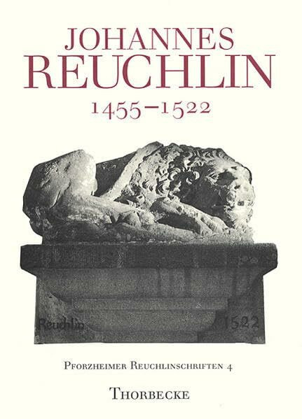 Johannes Reuchlin (1455-1522): Festgabe seiner Vaterstadt Pforzheim zur 500. Wiederkehr seines Geburtstages (Pforzheimer Reuchlinschriften, Band 4)