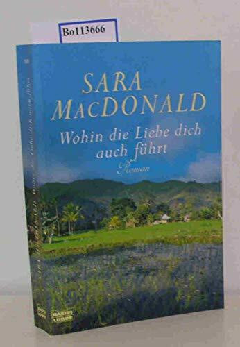 Wohin die Liebe dich auch führt: Roman (Allgemeine Reihe. Bastei Lübbe Taschenbücher)