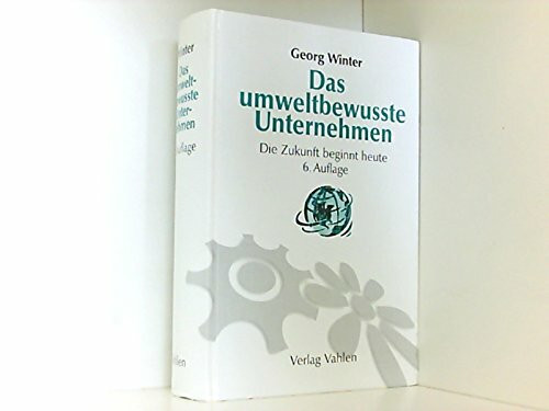 Das umweltbewußte Unternehmen: Die Zukunft beginnt heute
