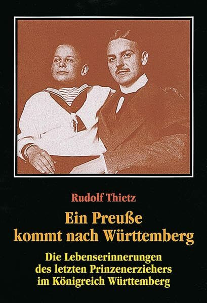 Ein Preuße kommt nach Württemberg: Die Lebenserinnerungen des letzten Prinzenerziehers im Königreich Württemberg (Lebendige Vergangenheit. Zeugnisse ... und Altertumsvereins Stuttgart, 23, Band 23)