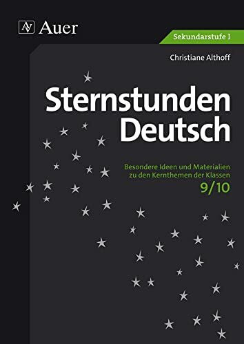 Sternstunden Deutsch 9/10: Besondere Ideen und Materialien zu den Kernthemen der Klassen 9/10 (Sternstunden Sekundarstufe)