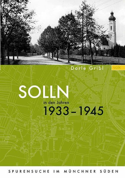 Solln in den Jahren 1933 - 1945. Spurensuche im Münchner Süden