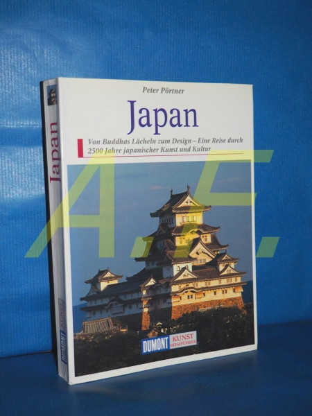 DuMont Kunst Reiseführer Japan: Von Buddhas Lächeln zum Design. Eine Reise durch 2500 Jahre japanischer Kunst und Kultur