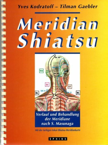 Meridian-Shiatsu: Verlauf und Behandlung der Meridiane nach S. Masunaga. Mit einer farbigen Iokai-Meridiankarte